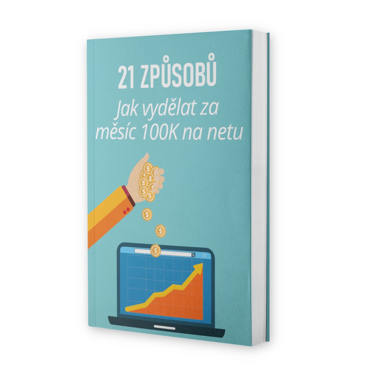 21 Způsobů jak vydělat 100 tisíc Kč měsíčně na internetu (eBook) - Nehmota.cz